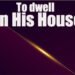 To Dwell in His House