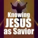 What Does It Mean to Know JESUS