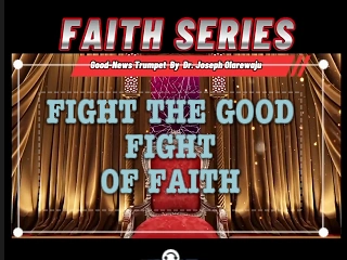 Fight the Good Fight of Faith and Overcome