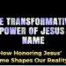 The Transformative Power Of JESUS Name